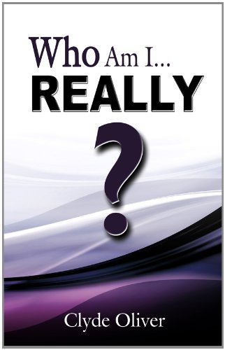 Who Am I Really? - Clyde Oliver Ministries